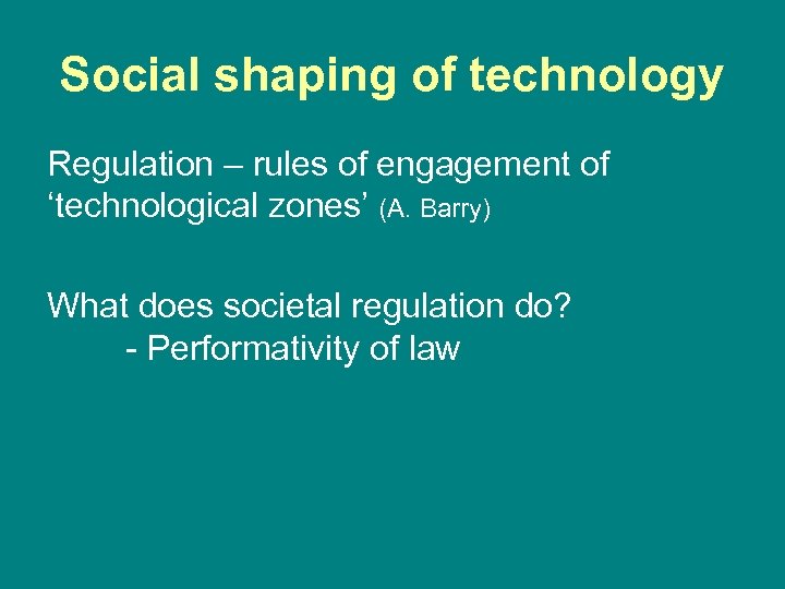 Social shaping of technology Regulation – rules of engagement of ‘technological zones’ (A. Barry)