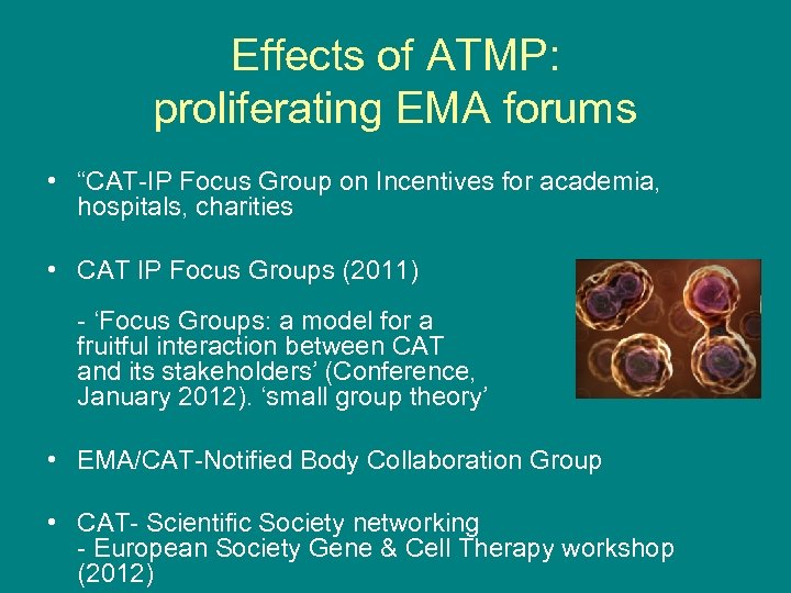 Effects of ATMP: proliferating EMA forums • “CAT-IP Focus Group on Incentives for academia,