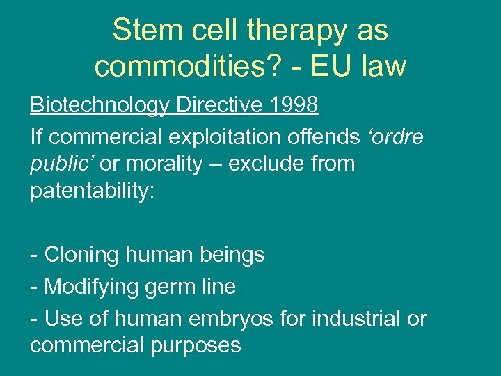 Stem cell therapy as commodities? - EU law Biotechnology Directive 1998 If commercial exploitation