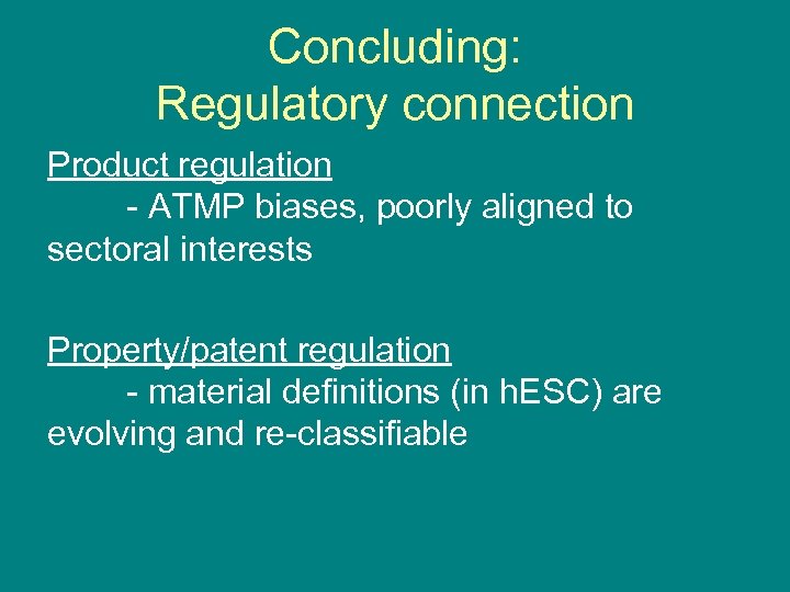 Concluding: Regulatory connection Product regulation - ATMP biases, poorly aligned to sectoral interests Property/patent