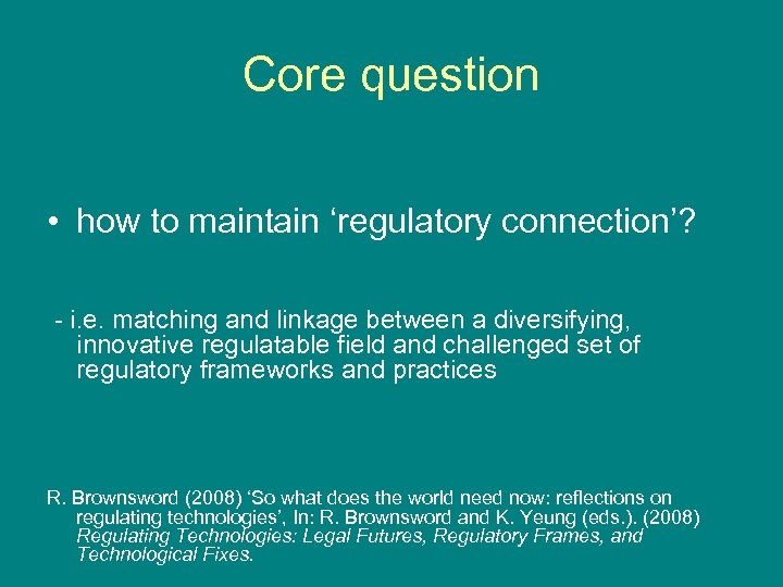 Core question • how to maintain ‘regulatory connection’? - i. e. matching and linkage