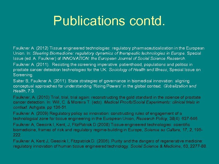 Publications contd. Faulkner A. (2012) Tissue engineered technologies: regulatory pharmaceuticalisation in the European Union.