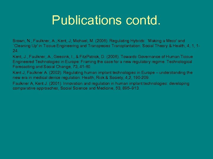 Publications contd. Brown, N. ; Faulkner, A. ; Kent, J; Michael, M. (2006). Regulating