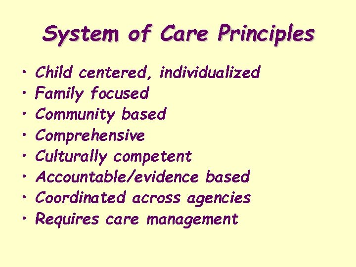 System of Care Principles • • Child centered, individualized Family focused Community based Comprehensive