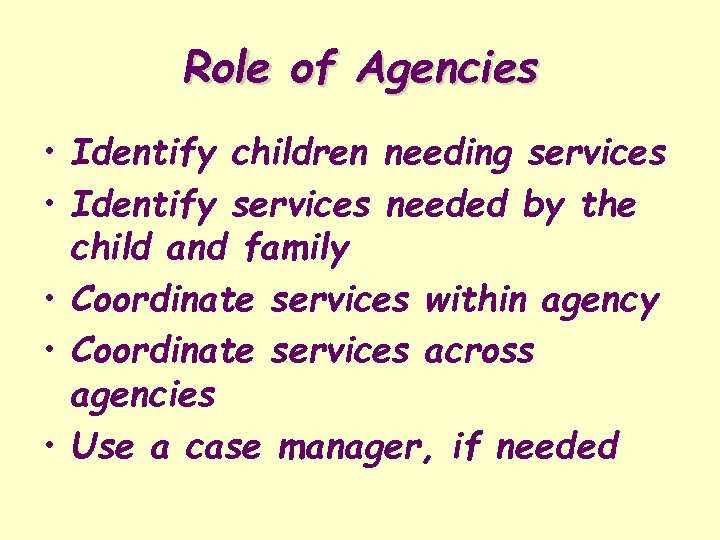 Role of Agencies • Identify children needing services • Identify services needed by the