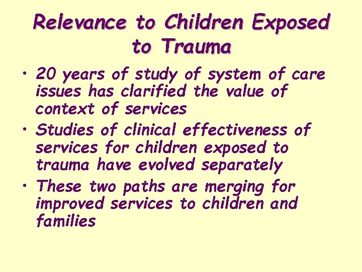 Relevance to Children Exposed to Trauma • 20 years of study of system of