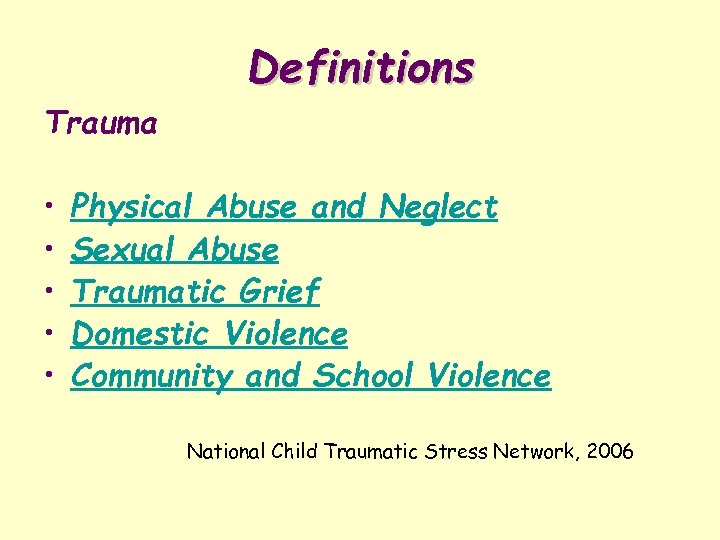 Definitions Trauma • • • Physical Abuse and Neglect Sexual Abuse Traumatic Grief Domestic