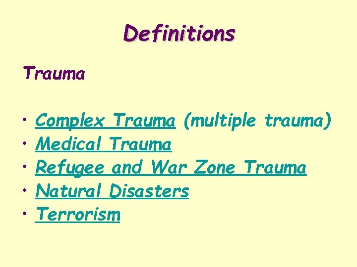 Definitions Trauma • • • Complex Trauma (multiple trauma) Medical Trauma Refugee and War