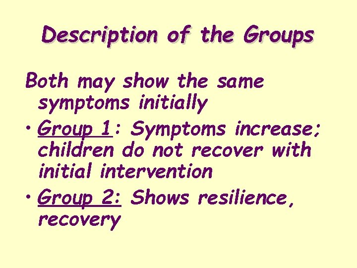Description of the Groups Both may show the same symptoms initially • Group 1: