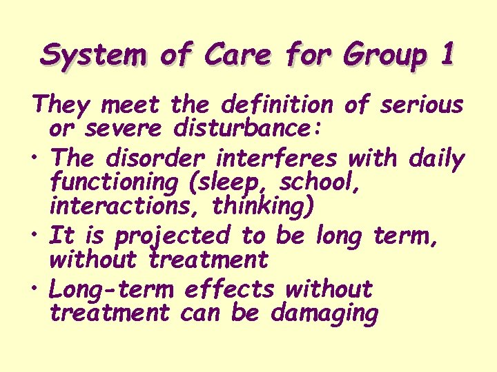 System of Care for Group 1 They meet the definition of serious or severe