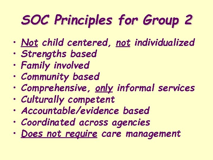 SOC Principles for Group 2 • • • Not child centered, not individualized Strengths