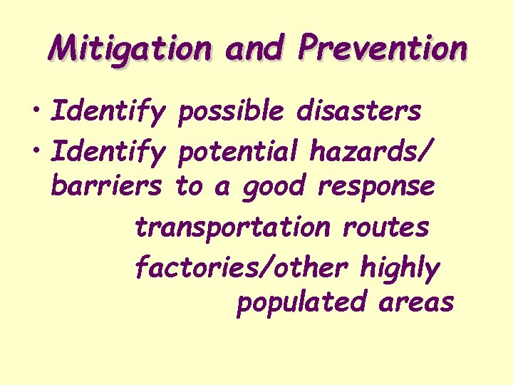 Mitigation and Prevention • Identify possible disasters • Identify potential hazards/ barriers to a