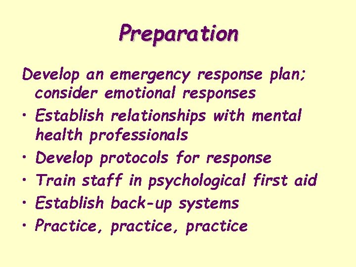 Preparation Develop an emergency response plan; consider emotional responses • Establish relationships with mental