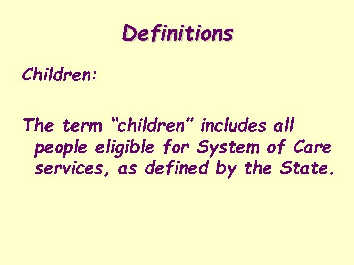 Definitions Children: The term “children” includes all people eligible for System of Care services,