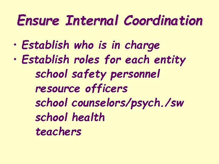 Ensure Internal Coordination • Establish who is in charge • Establish roles for each