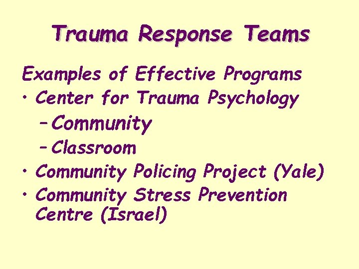 Trauma Response Teams Examples of Effective Programs • Center for Trauma Psychology – Community