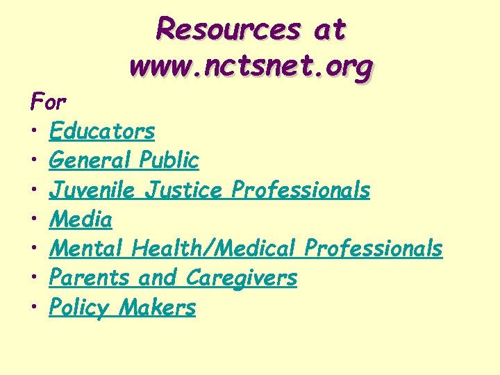 Resources at www. nctsnet. org For • Educators • General Public • Juvenile Justice