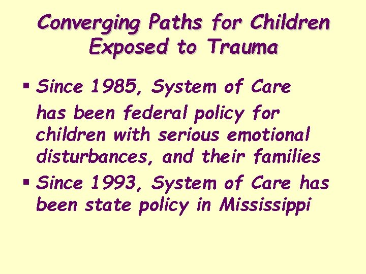 Converging Paths for Children Exposed to Trauma § Since 1985, System of Care has