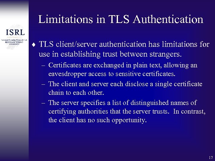 Limitations in TLS Authentication ¨ TLS client/server authentication has limitations for use in establishing