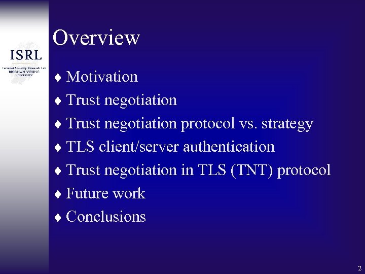 Overview ¨ Motivation ¨ Trust negotiation protocol vs. strategy ¨ TLS client/server authentication ¨