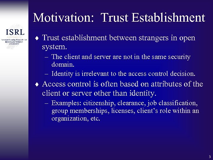 Motivation: Trust Establishment ¨ Trust establishment between strangers in open system. – The client