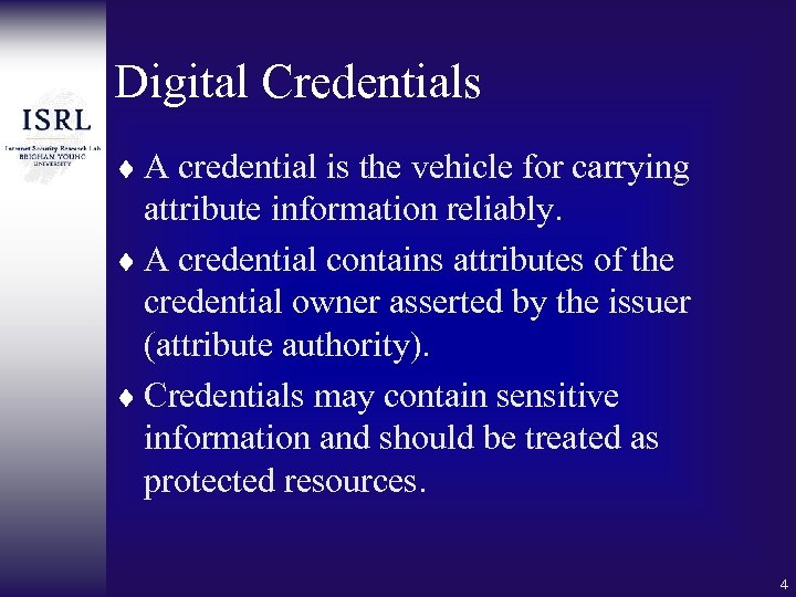 Digital Credentials ¨ A credential is the vehicle for carrying attribute information reliably. ¨