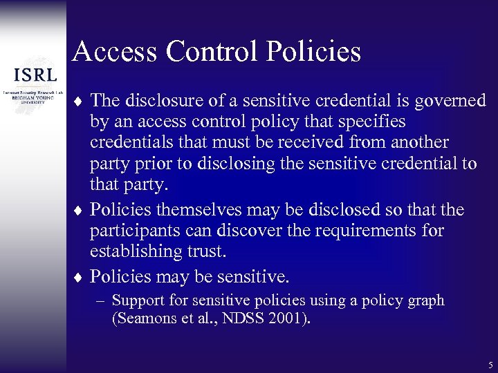 Access Control Policies ¨ The disclosure of a sensitive credential is governed by an