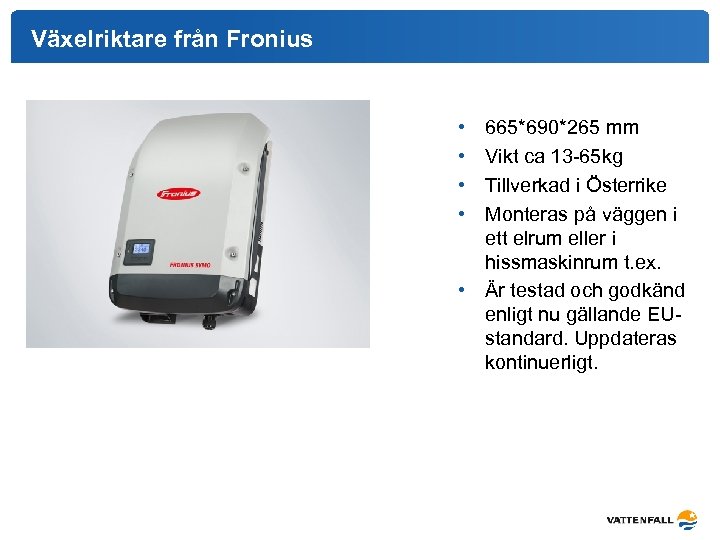 Växelriktare från Fronius • • 665*690*265 mm Vikt ca 13 -65 kg Tillverkad i