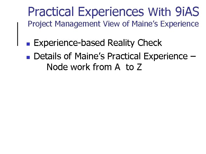 Practical Experiences With 9 i. AS Project Management View of Maine’s Experience n n