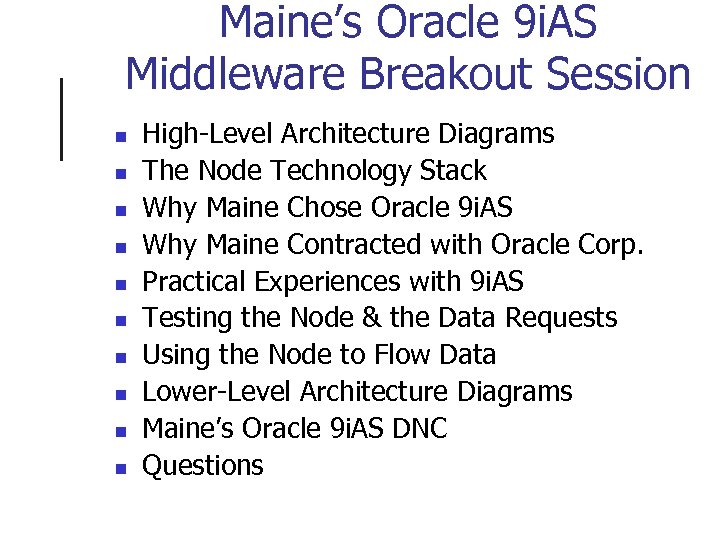 Maine’s Oracle 9 i. AS Middleware Breakout Session n n High-Level Architecture Diagrams The