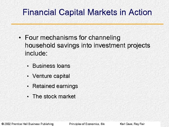 Financial Capital Markets in Action • Four mechanisms for channeling household savings into investment