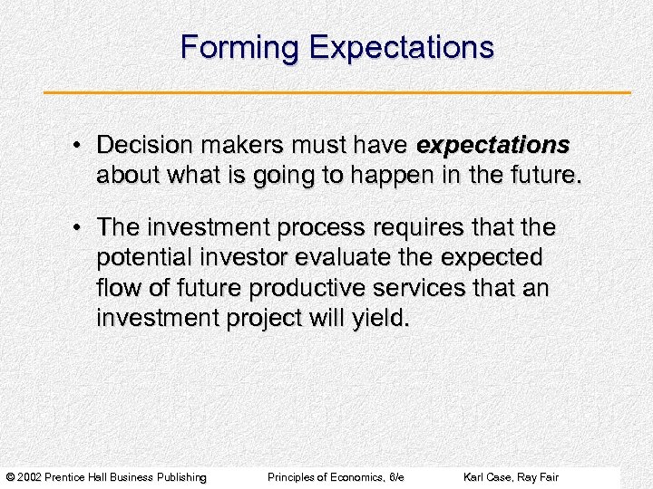 Forming Expectations • Decision makers must have expectations about what is going to happen