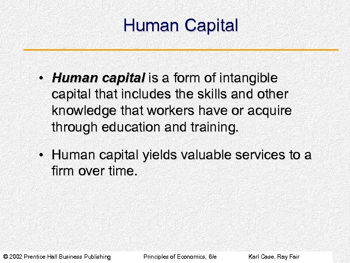 Human Capital • Human capital is a form of intangible capital that includes the