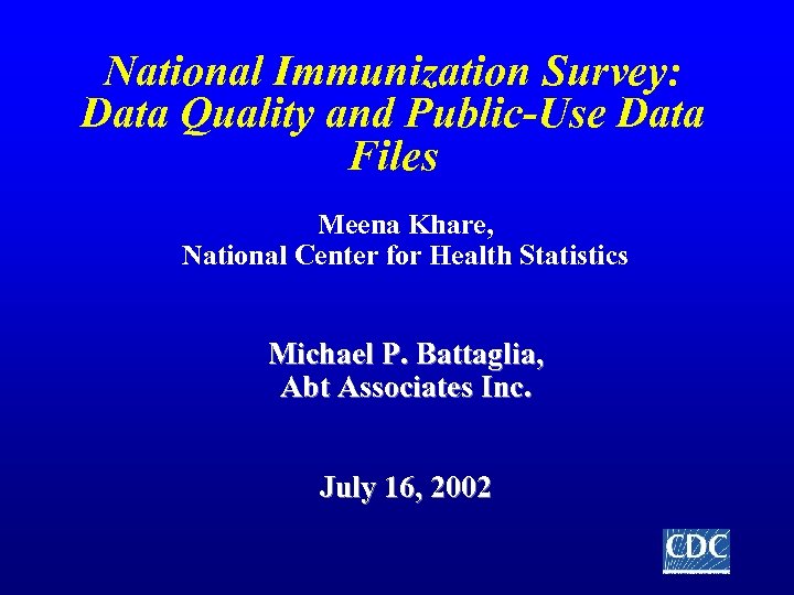 National Immunization Survey: Data Quality and Public-Use Data Files Meena Khare, National Center for