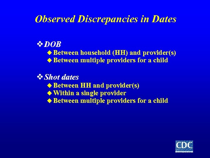 Observed Discrepancies in Dates v DOB u Between household (HH) and provider(s) u Between