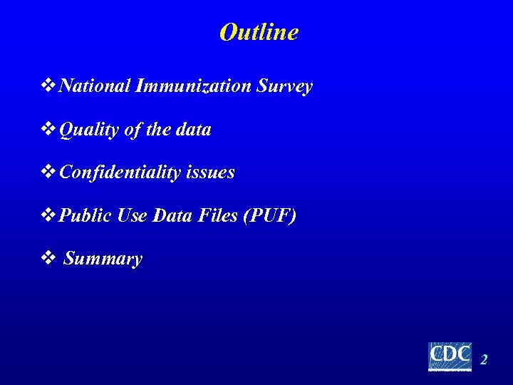 Outline v National Immunization Survey v Quality of the data v Confidentiality issues v