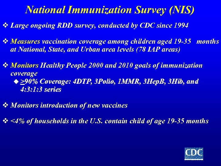 National Immunization Survey (NIS) v Large ongoing RDD survey, conducted by CDC since 1994