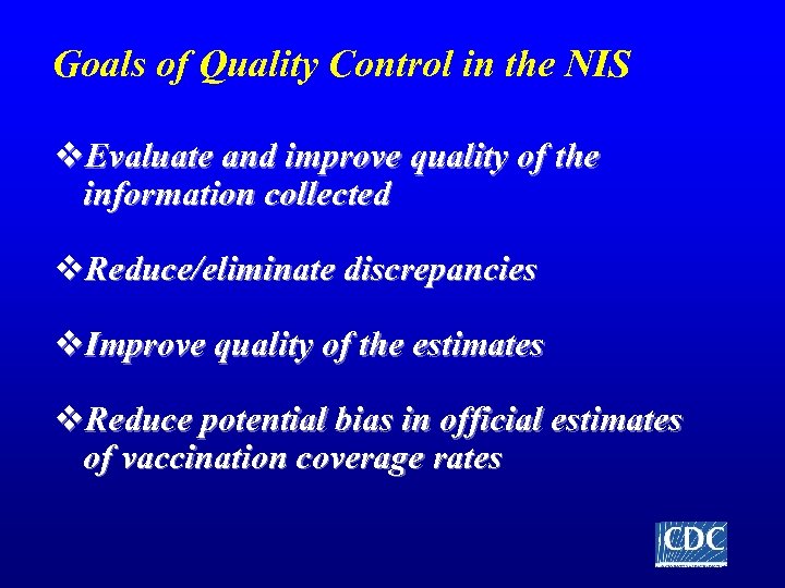 Goals of Quality Control in the NIS v. Evaluate and improve quality of the