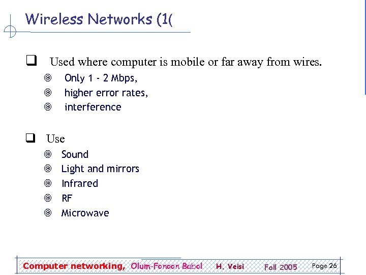 Wireless Networks (1( q Used where computer is mobile or far away from wires.