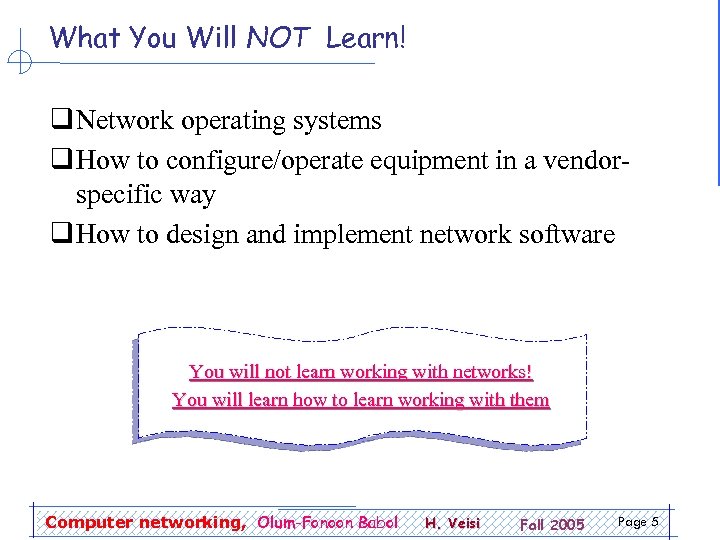 What You Will NOT Learn! q Network operating systems q How to configure/operate equipment