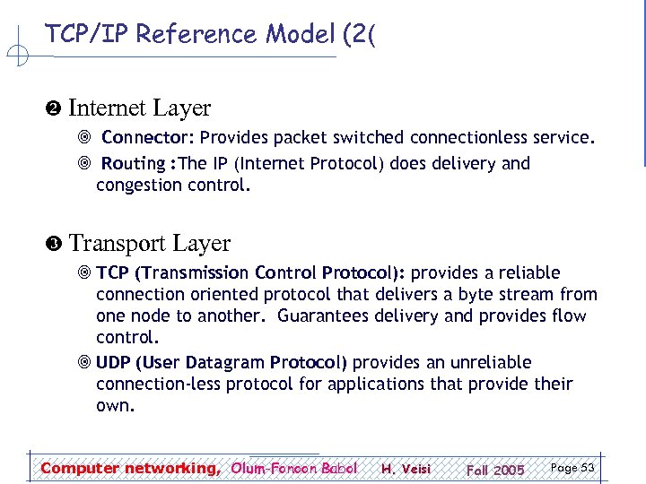 TCP/IP Reference Model (2( Internet Layer ¥ Connector: Provides packet switched connectionless service. ¥