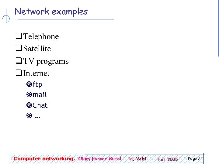 Network examples q Telephone q Satellite q TV programs q Internet ¥ftp ¥mail ¥Chat