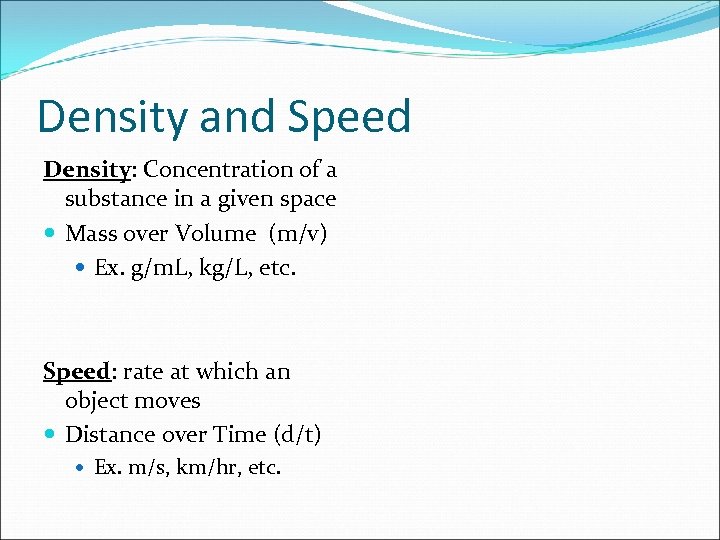 Density and Speed Density: Concentration of a substance in a given space Mass over