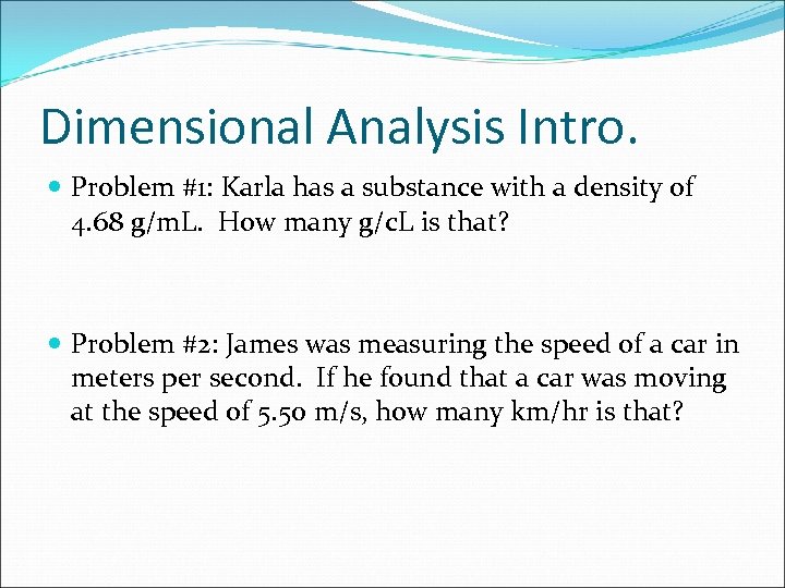 Dimensional Analysis Intro. Problem #1: Karla has a substance with a density of 4.