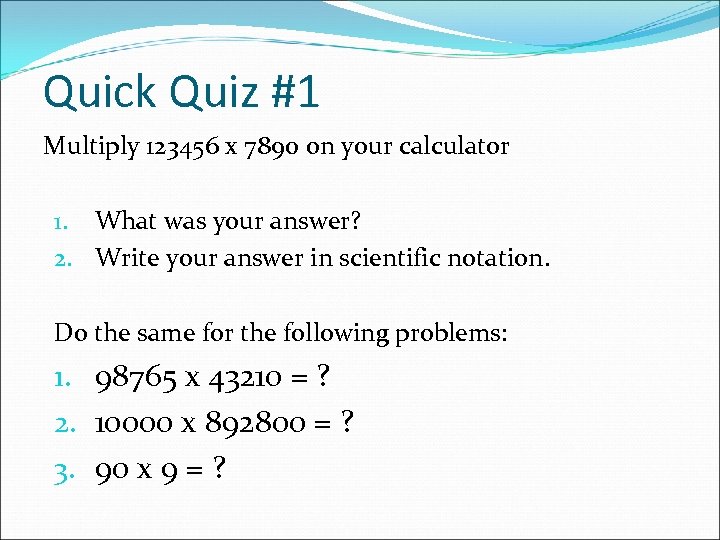 Quick Quiz #1 Multiply 123456 x 7890 on your calculator 1. What was your