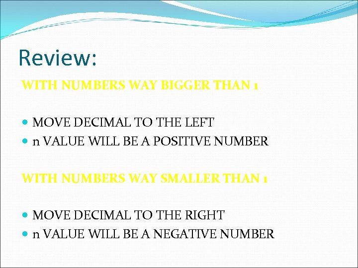 Review: WITH NUMBERS WAY BIGGER THAN 1 MOVE DECIMAL TO THE LEFT n VALUE