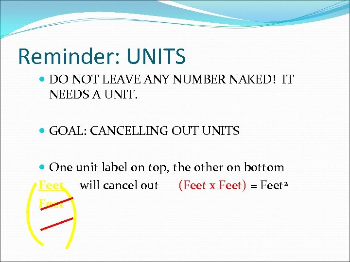 Reminder: UNITS DO NOT LEAVE ANY NUMBER NAKED! IT NEEDS A UNIT. GOAL: CANCELLING