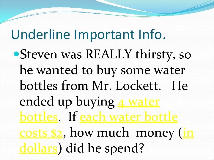 Underline Important Info. Steven was REALLY thirsty, so he wanted to buy some water