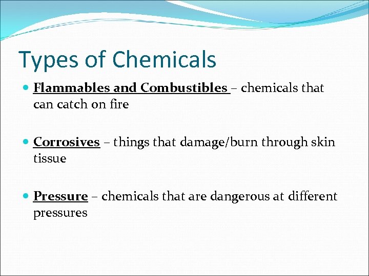 Types of Chemicals Flammables and Combustibles – chemicals that can catch on fire Corrosives