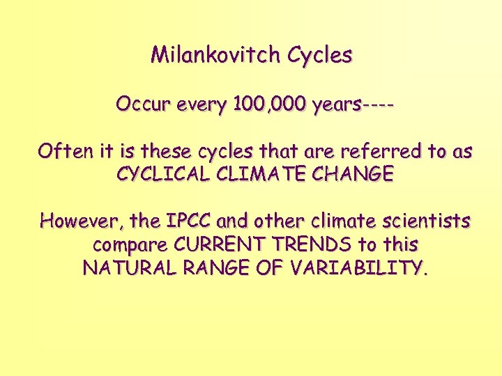 Milankovitch Cycles Occur every 100, 000 years---Often it is these cycles that are referred